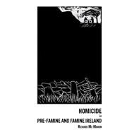 Homicide in pre-Famine and Famine Ireland  IP by Mc Mahon, Richard, 9781846319471