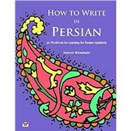 How to Write in Persian (a Workbook for Learning the Persian Alphabet): (bi-Lingual Farsi- English Edition) by Mirsadeghi, Nazanin, 9781939099471