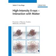 High-Intensity X-rays - Interaction with Matter Processes in Plasmas, Clusters, Molecules and Solids by Hau-riege, Stefan P., 9783527409471