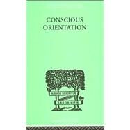 Conscious Orientation: A Study of Personality Types in Relation to Neurosis and Psychosis by Van Der Hoop, J H, 9780415209472