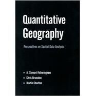 Quantitative Geography : Perspectives on Spatial Data Analysis by A Stewart Fotheringham, 9780761959472
