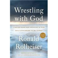 Wrestling with God by Rolheiser, Ronald, 9780804139472