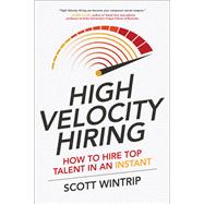 High Velocity Hiring: How to Hire Top Talent in an Instant by Wintrip, Scott, 9781259859472