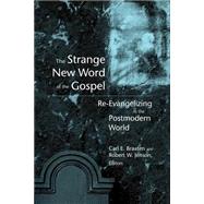 Strange New Word of the Gospel : Re-Evangelizing in the Postmodern World by Braaten, Carl E., 9780802839473