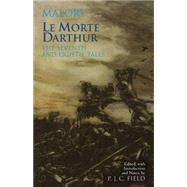 Le Morte Darthur: The Seventh and Eighth Tales by Malory, Thomas, Sir; Field, P. J. C., 9780872209473