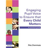 Engaging Pupil Voice to Ensure that Every Child Matters: A Practical Guide by Cheminais; Rita, 9781138139473