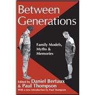 Between Generations: Family Models, Myths and Memories by Bertaux,Daniel, 9781138519473