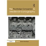 The Routledge Companion to Medieval Iconography by Hourihane; Colum, 9781472459473