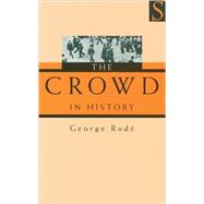 The Crowd in History: A Study of Popular Disturbances in France And England, 1730-1848 by Rude, George F. E., 9781897959473