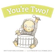 You're Two! by Oceanak, Karla; Rowan-Zoch, Julie, 9781934649473