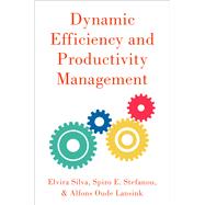 Dynamic Efficiency and Productivity Measurement by Silva, Elvira; E. Stefanou, Spiro; Oude Lansink, Alfons, 9780190919474