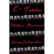 C-Train and Thirteen Mexicans by Baca, Jimmy Santiago, 9780802139474
