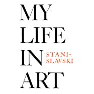 My Life in Art by Constantin Stanislavski, 9781136769474