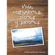 Vida, costumbres, olores y sabores by Snchez, Amalia Camila Ortiz, 9781463399474