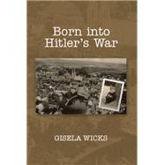Gisela Born into Hitler's War by Wicks, Gisela, 9781493169474