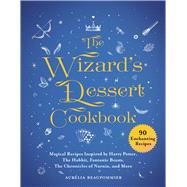The Wizard's Dessert Cookbook by Beaupommier, Aurlia; Mcquillan, Grace; Bergeron, Anne, 9781510749474