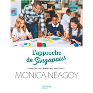 L'approche de Singapour - Enseigner les mathmatiques avec Monica Neagoy - Ed. 2024 by Monica Neagoy, 9782017179474