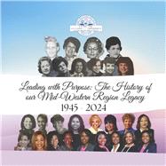 Leading with Purpose The History of our Mid-Western Region Legacy 1945 - 2024 by Jack and Jill, Midwestern Region, 9798350969474