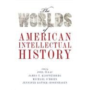The Worlds of American Intellectual History by Isaac, Joel; Kloppenberg, James T.; O'Brien, Michael; Ratner-Rosenhagen, Jennifer, 9780190459475