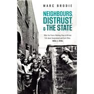 Neighbours, Distrust, and the State What the Poorer Working Class in Britain Felt about Government and Each Other, 1860s to 1930s by Brodie, Marc, 9780198859475