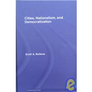 Cities, Nationalism and Democratization by Bollens; Scott A., 9780415419475