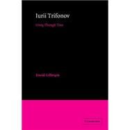 Iurii Trifonov: Unity through Time by David Gillespie, 9780521419475