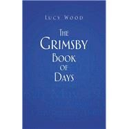 The Grimsby Book of Days by Wood, Lucy, 9780752499475