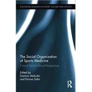 The Social Organization of Sports Medicine: Critical Socio-Cultural Perspectives by Malcolm; Dominic, 9781138809475