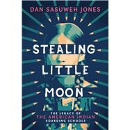 Stealing Little Moon: The Legacy of American Indian Boarding Schools (Scholastic Focus) by Jones, Dan SaSuWeh, 9781338889475