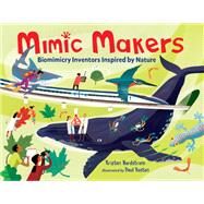 Mimic Makers Biomimicry Inventors Inspired by Nature by Nordstrom, Kristen; Boston, Paul, 9781580899475