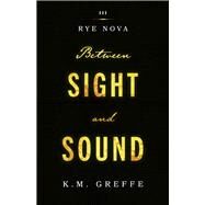 Rye Nova Between Sight and Sound by Greffe, K.M., 9781667879475