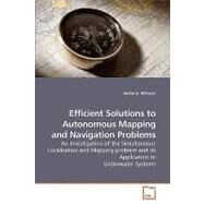 Efficient Solutions to Autonomous Mapping and Navigation Problems by Williams, Stefan B., 9783639199475