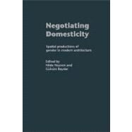 Negotiating Domesticity: Spatial Productions of Gender in Modern Architecture by Heynen, Hilde; Baydar, Gulsum, 9780203479476