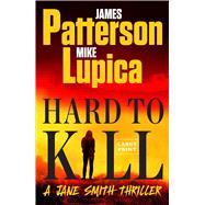 Hard to Kill A Jane Smith Thriller by Patterson, James; Lupica, Mike, 9780316579476