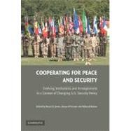 Cooperating for Peace and Security: Evolving Institutions and Arrangements in a Context of Changing U.S. Security Policy by Edited by Bruce D. Jones , Shepard Forman , Richard Gowan, 9780521889476