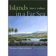 Islands In A Far Sea: The Fate Of Nature In Hawai'i by Culliney, John L., 9780824829476