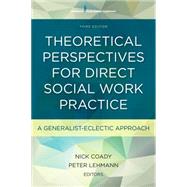 Theoretical Perspectives for Direct Social Work Practice by Coady, Nick, Ph.D.; Lehmann, Peter, Ph.D., 9780826119476