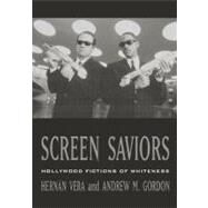 Screen Saviors Hollywood Fictions of Whiteness by Vera, Hernn; Gordon, Andrew M., 9780847699476