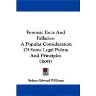 Forensic Facts and Fallacies : A Popular Consideration of Some Legal Points and Principles (1885) by Williams, Sydney Edward, 9781104069476