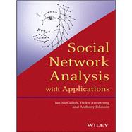Social Network Analysis with Applications by McCulloh, Ian; Armstrong, Helen; Johnson, Anthony, 9781118169476