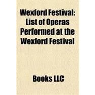 Wexford Festival : List of Operas Performed at the Wexford Festival by , 9781156309476