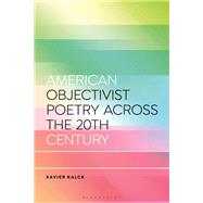 American Objectivist Poetry Across the 20th Century by Xavier Kalck, 9781350419476