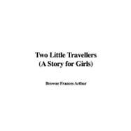 Two Little Travellers: A Story for Girls by Arthur, Frances Browne, 9781437879476