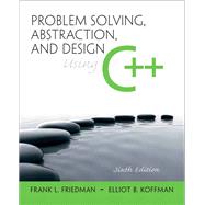 Problem Solving, Abstraction, and Design Using C++ by Friedman, Frank L.; Koffman, Elliot B., 9780136079477