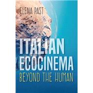 Italian Ecocinema Beyond the Human by Past, Elena, 9780253039477