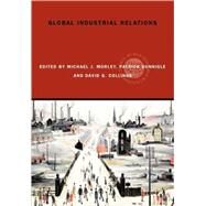 Global Industrial Relations by Morley; Michael J., 9780415329477