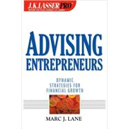 Advising Entrepreneurs  Dynamic Strategies for Financial Growth by Lane, Marc J., 9780471389477