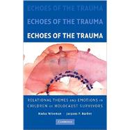 Echoes of the Trauma: Relational Themes and Emotions in Children of Holocaust Survivors by Hadas Wiseman , Jacques P. Barber, 9780521879477