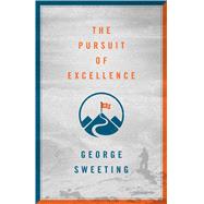 The Pursuit of Excellence by Sweeting, George, 9780802419477