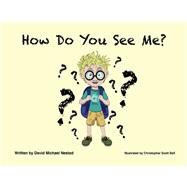 How Do You See Me? by Nestad, David Michael; Bell, Christopher Scott, 9781098369477